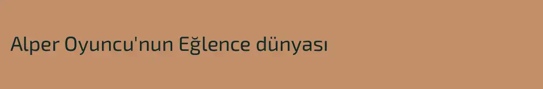 Alper Oyuncu'nun Eğlence dünyası